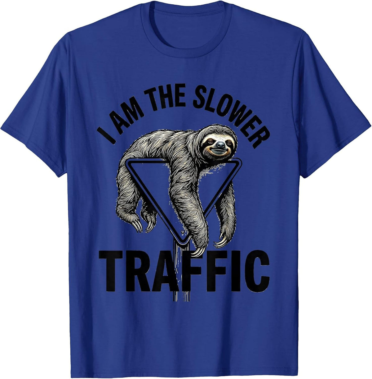 I Am The Slower Traffic Funny Sloth Animal Lover Humor T-Shirt - Royal Blue