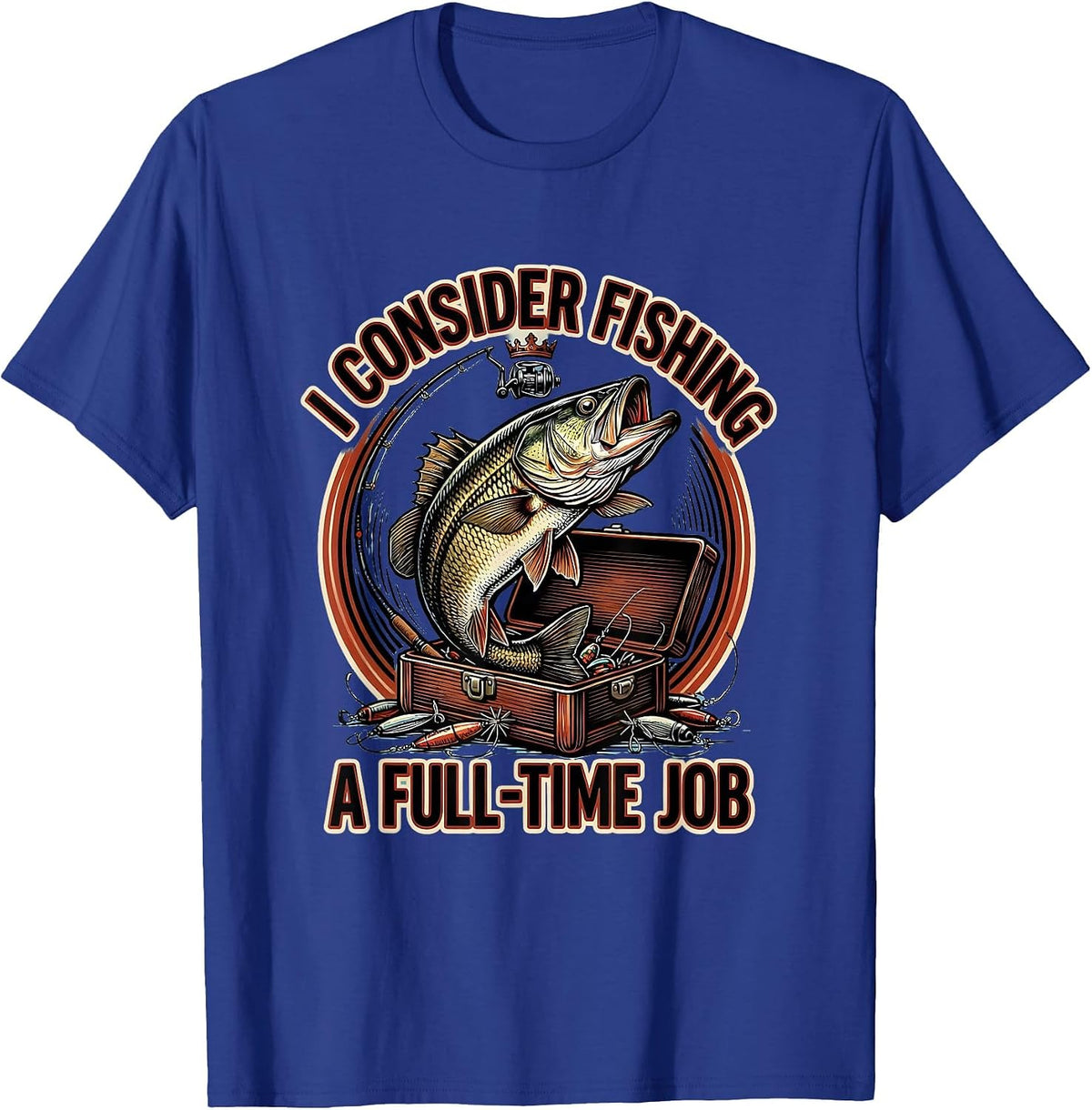 I Consider Fishing A Full-Time Job Funny Fishing Humor Gift T-Shirt - Royal Blue