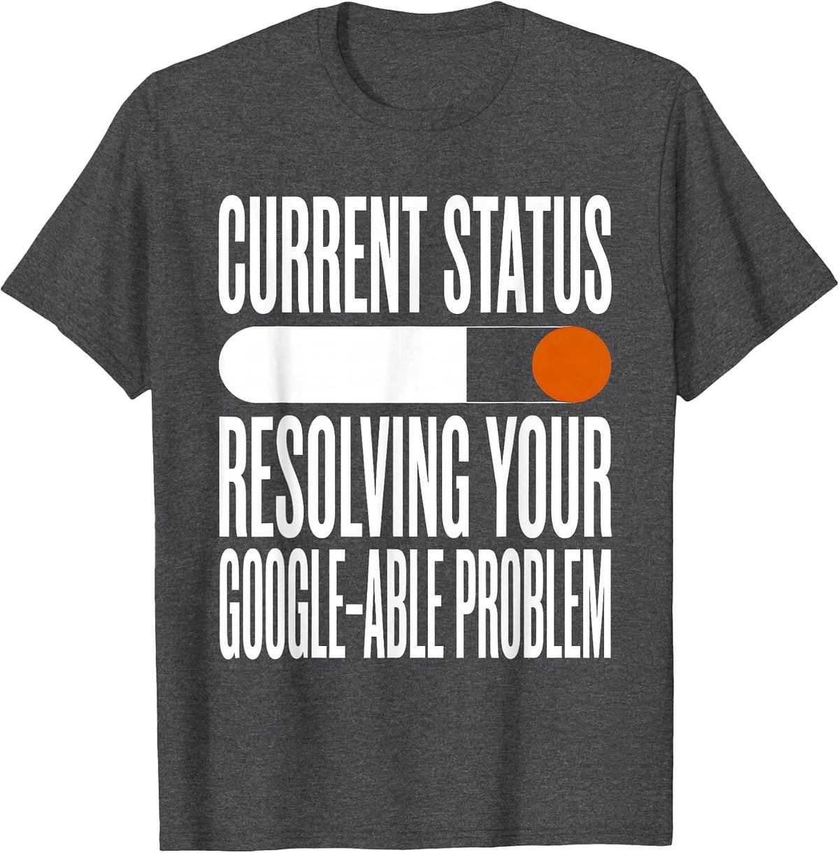 Current Status Resolving Your Google-able Problem IT Humor T-Shirt - Dark Heather Grey