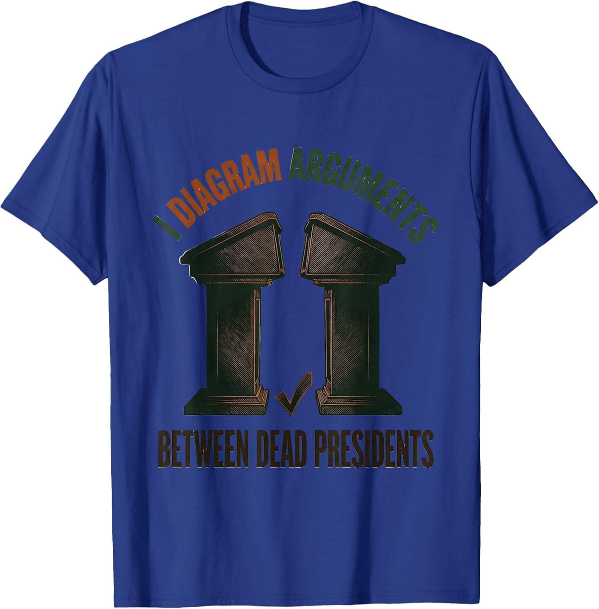 I Diagram Arguments Between Dead Presidents Funny History T-Shirt - Royal Blue