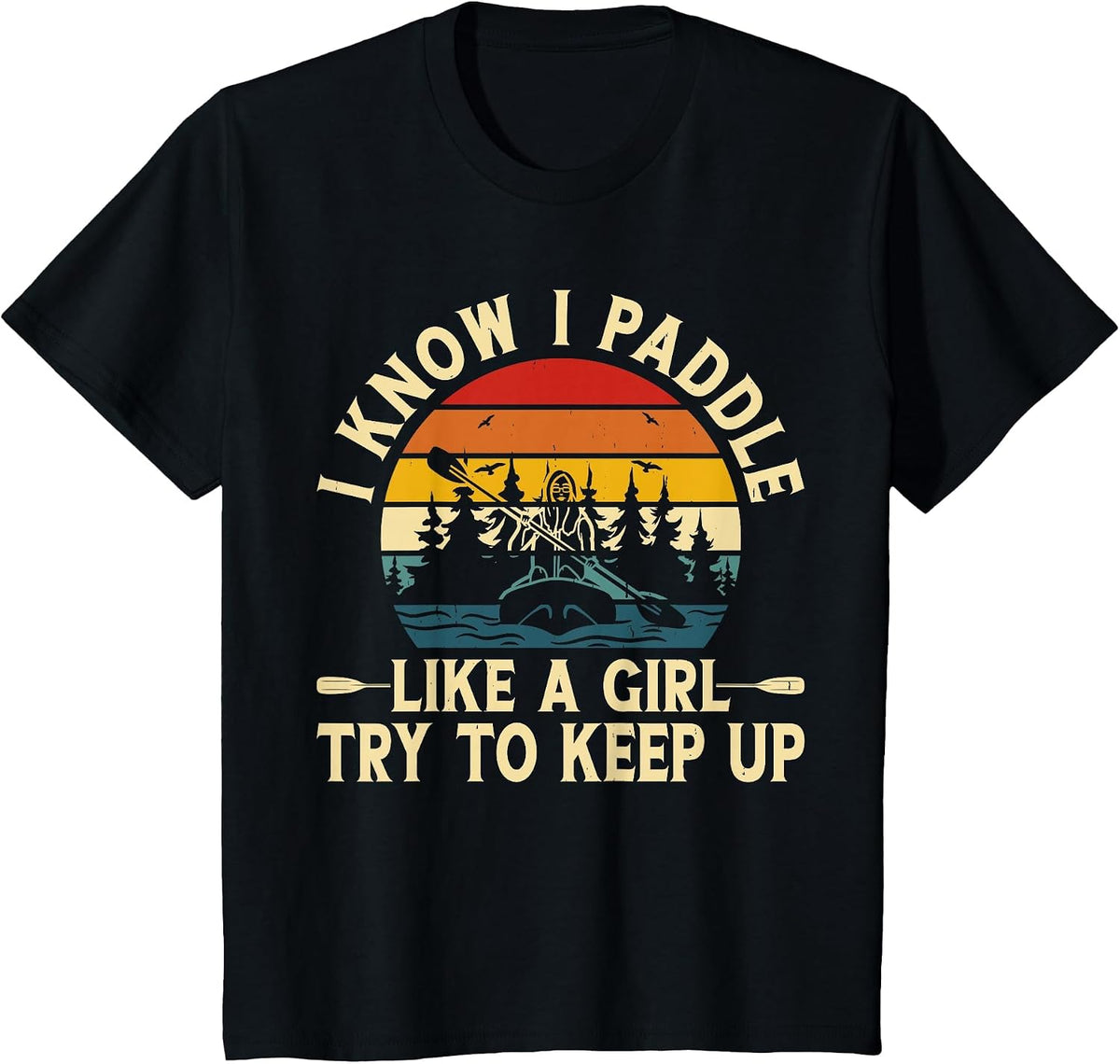 I Know I Paddle Like A Girl Try to Keep Up T-Shirt - Black
