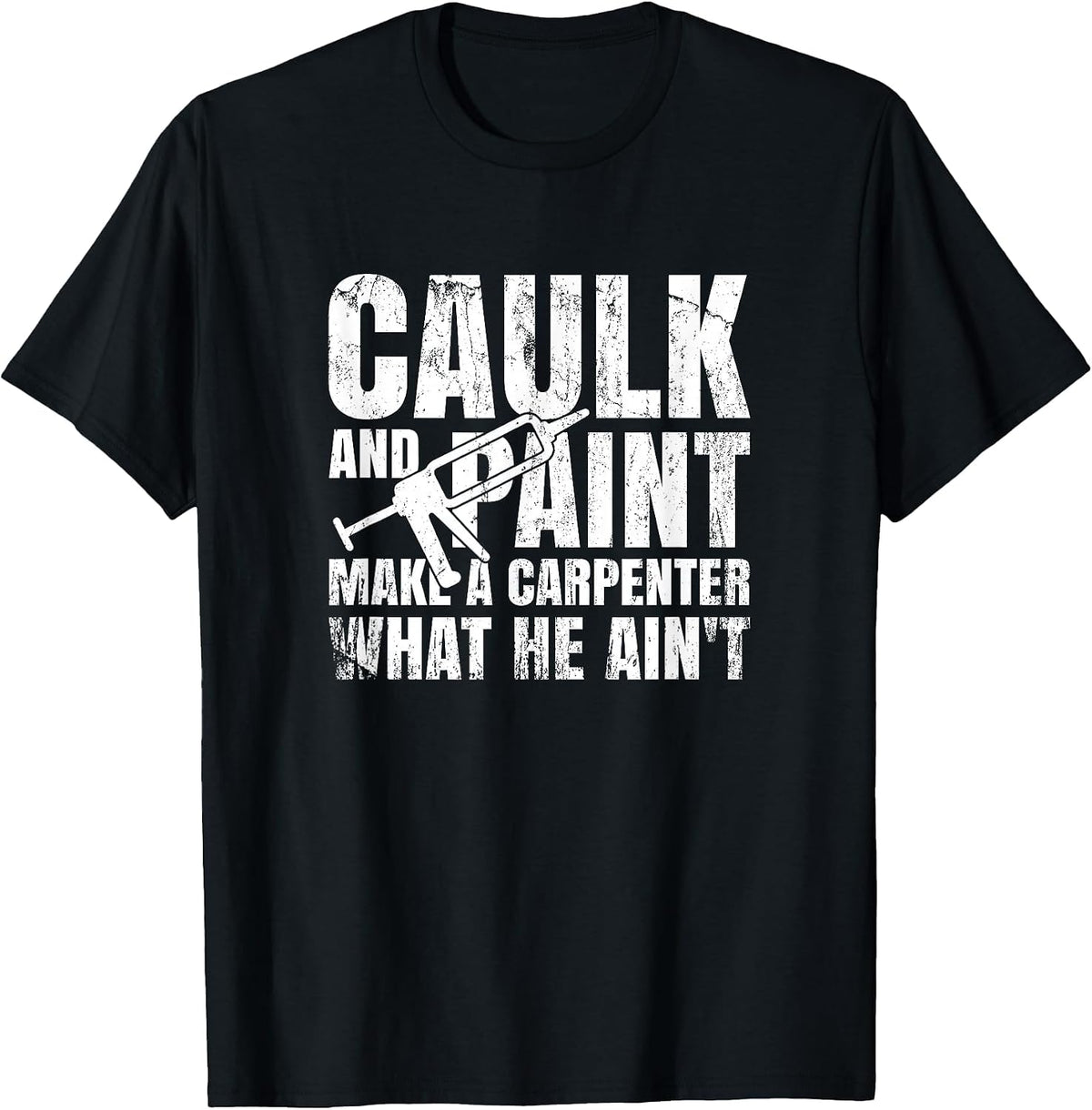 Caulk and Paint Carpenter Caulking Gun T-Shirt - Black