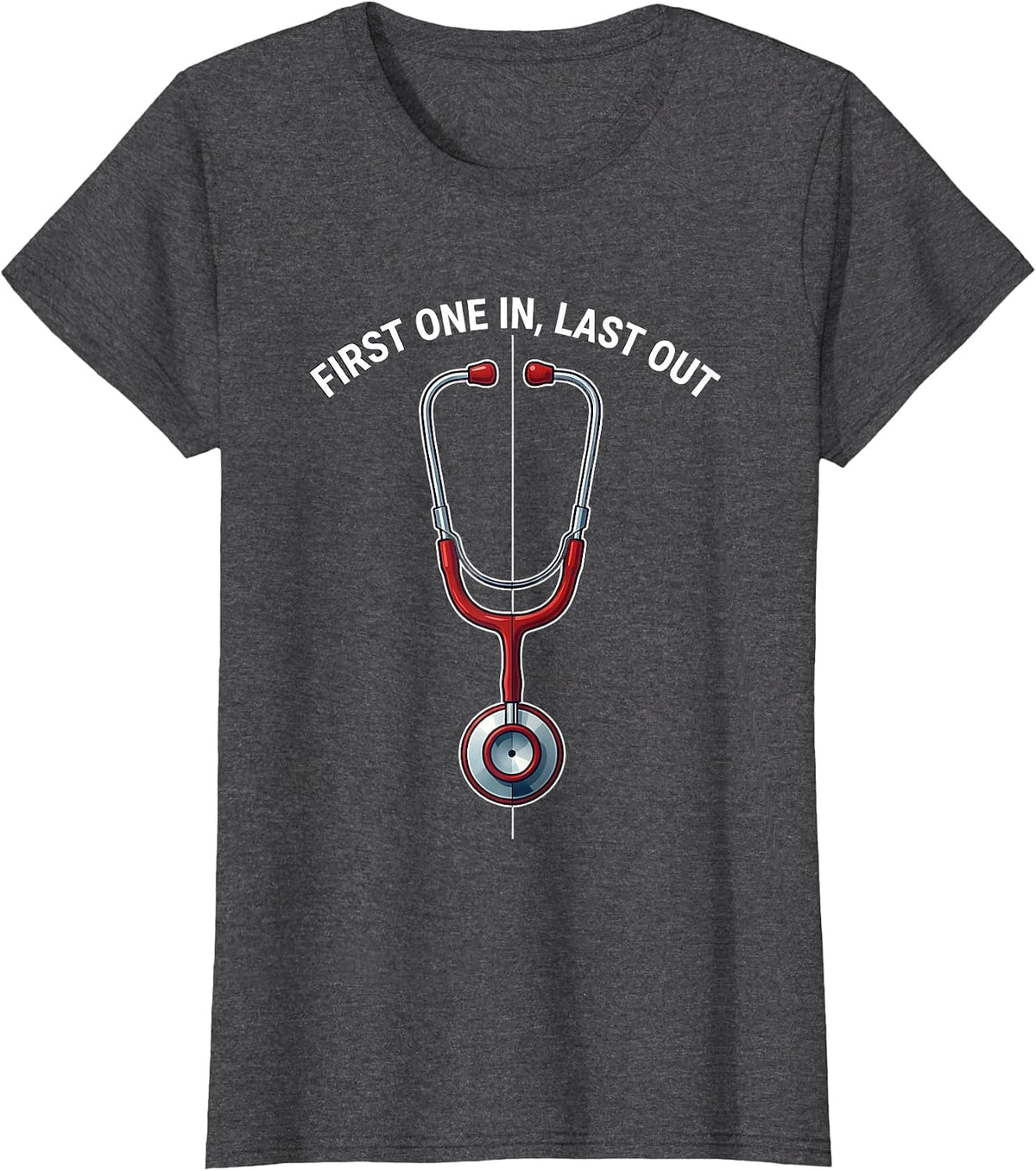 Women's First One In Last Out Medical Assistant Design T-Shirt - Dark Heather Grey
