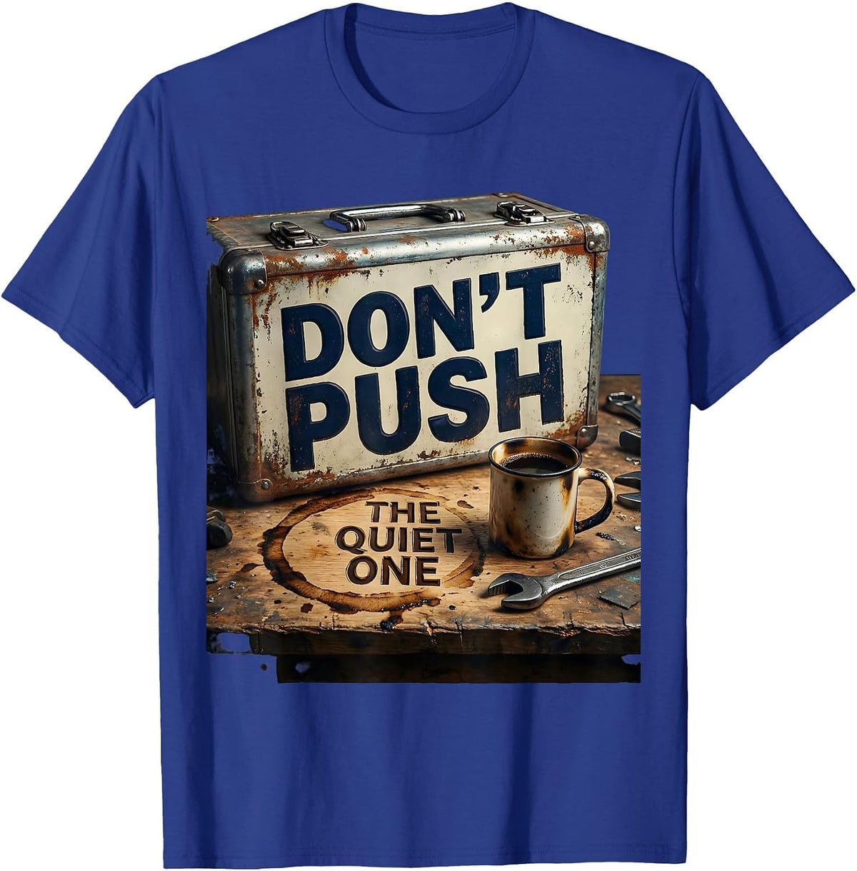 Don't Push The Quiet One Welder Blue-Collar Trade Humor T-Shirt - Royal Blue