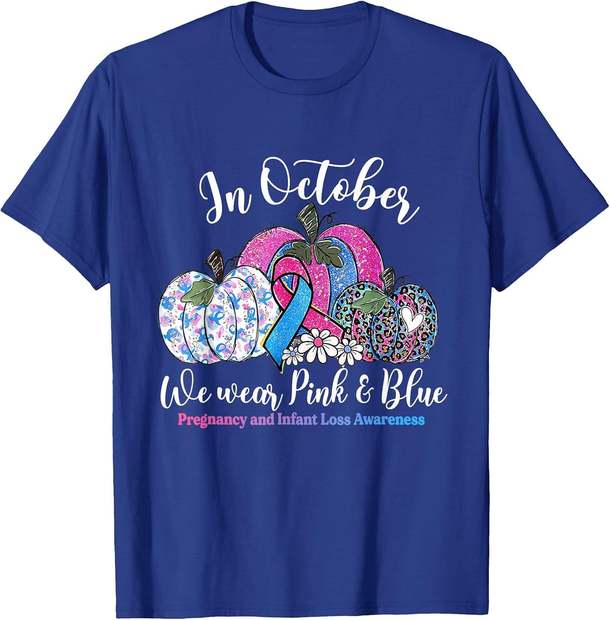 in October Wear Pink & Blue Pregnancy Infant Loss Awareness T-Shirt - Royal Blue