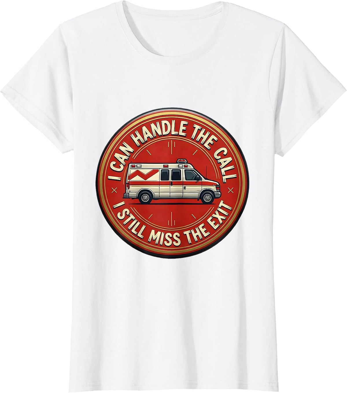 I Can Handle The Call I Still Miss The Exit Funny EMT T-Shirt - White