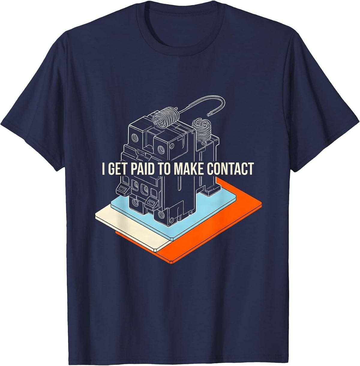 I Get Paid To Make Contact Funny Electrician Sarcastic Gift T-Shirt - Navy Blue