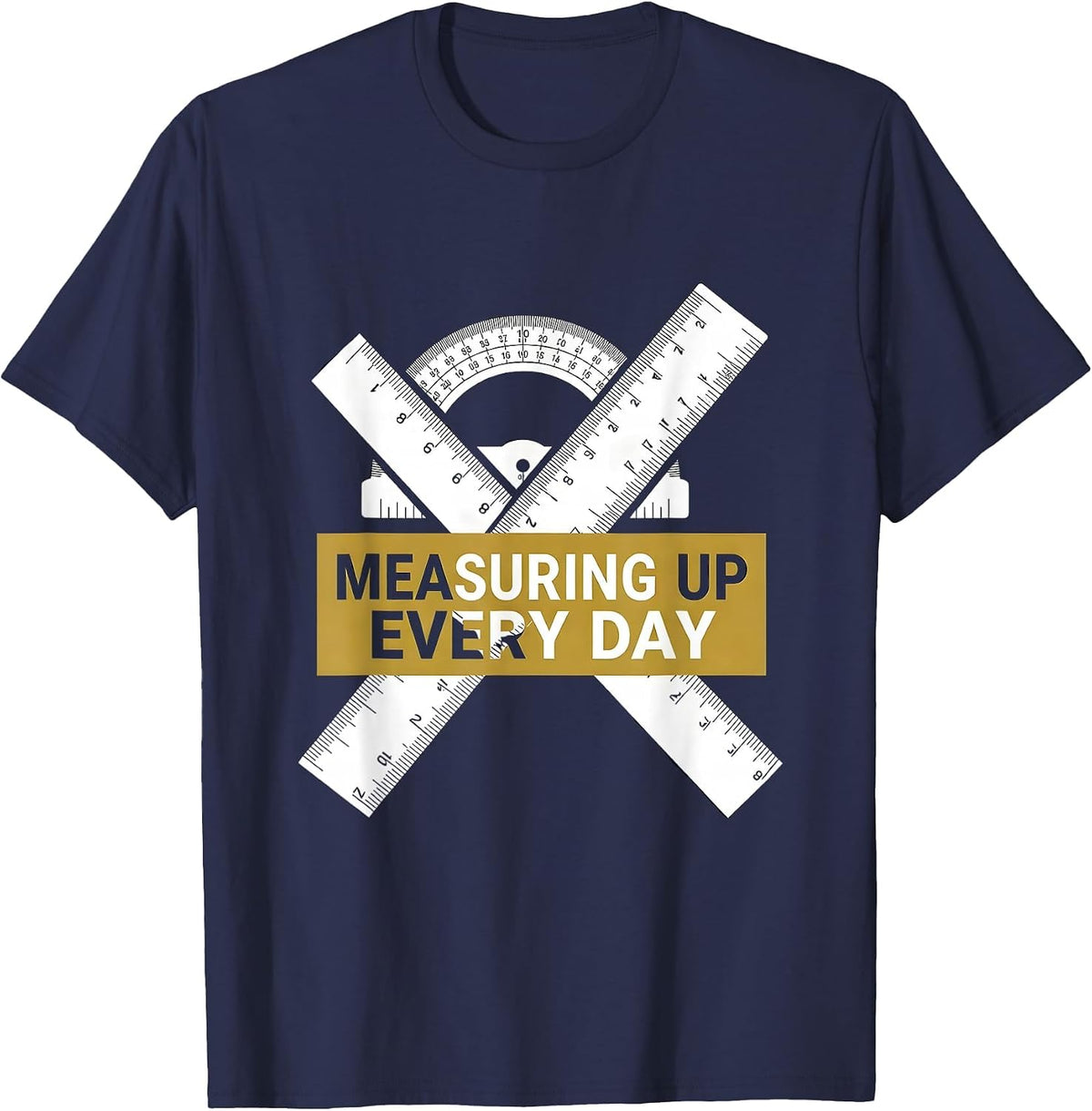 Measuring Up Every Day Labor Day Ruler Protractor T-Shirt - Navy Blue