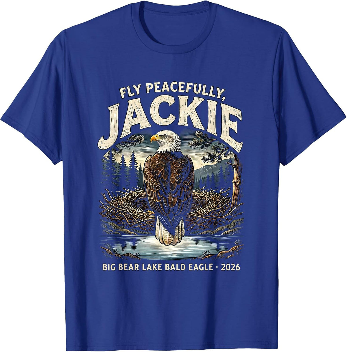 Fly Peacefully, Jackie · Big Bear Lake Bald Eagle · 2026 T-Shirt - Royal Blue