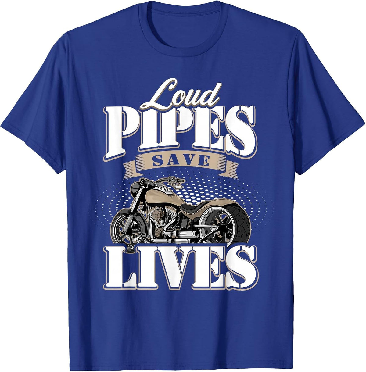 Motorcycle Motorcyclist Biker Loud Pipes Save Lives T-Shirt - Royal Blue
