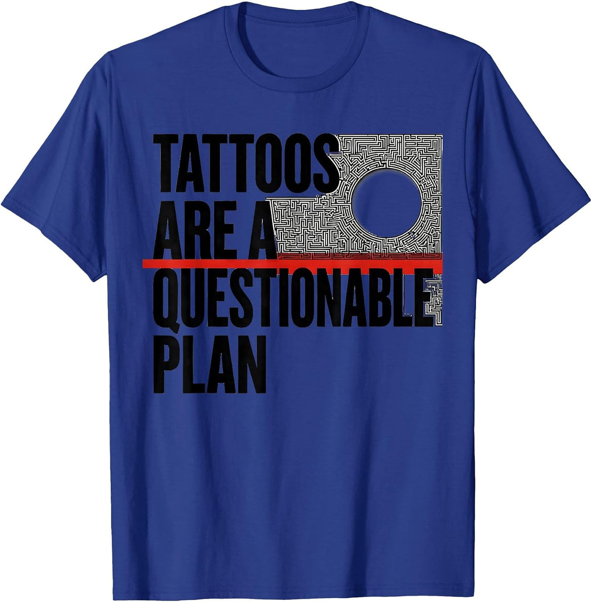 Tattoos Are A Questionable Plan Funny Tattoo Owner Sarcastic T-Shirt - Royal Blue