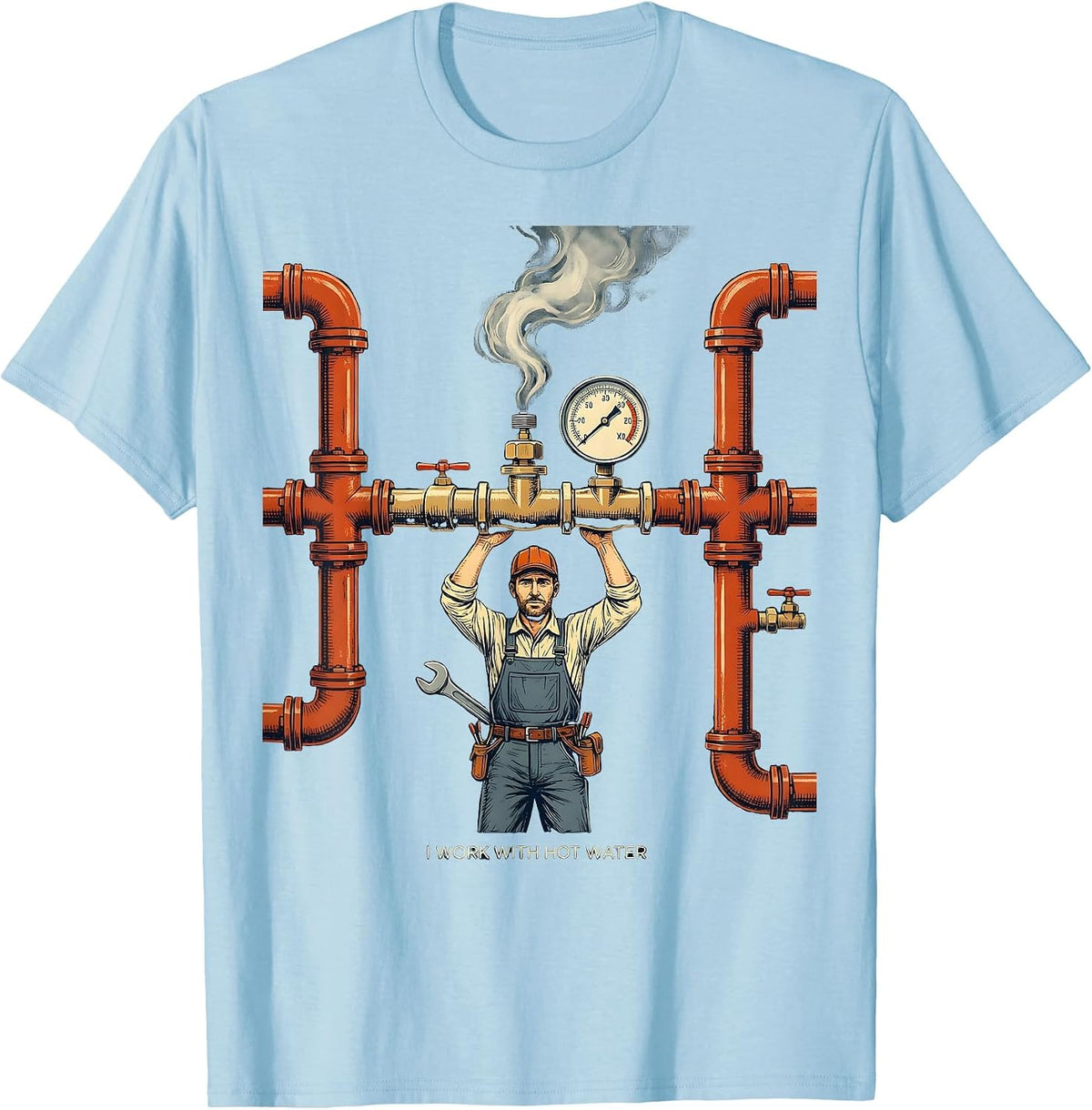 Men's I Work With Hot Water Funny Plumber Pipefitter Gift T-Shirt - Baby Blue