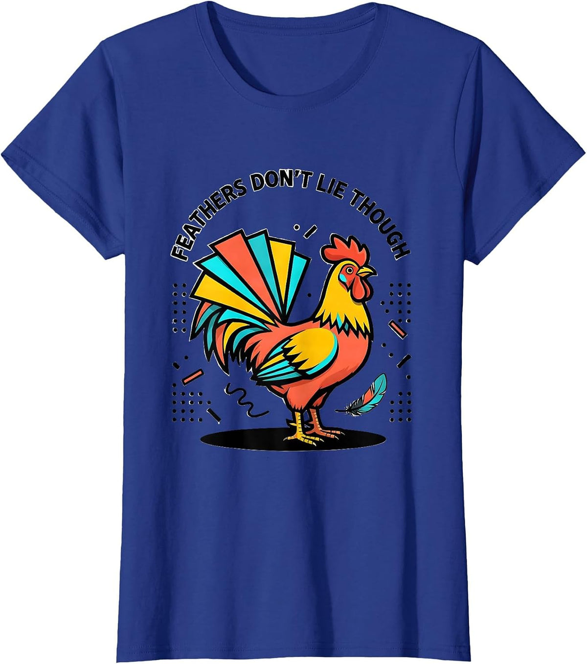 Women's Feathers Don't Lie Funny Chicken Design T-Shirt - Royal Blue