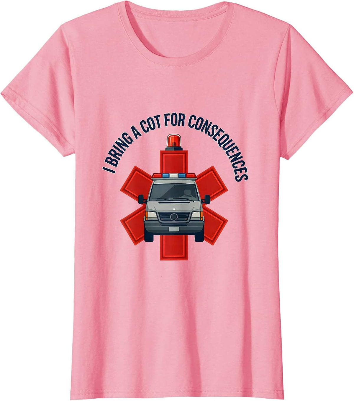 Women's I Bring A Cot For Consequences Funny Paramedic EMT EMS Gift T-Shirt - Pink