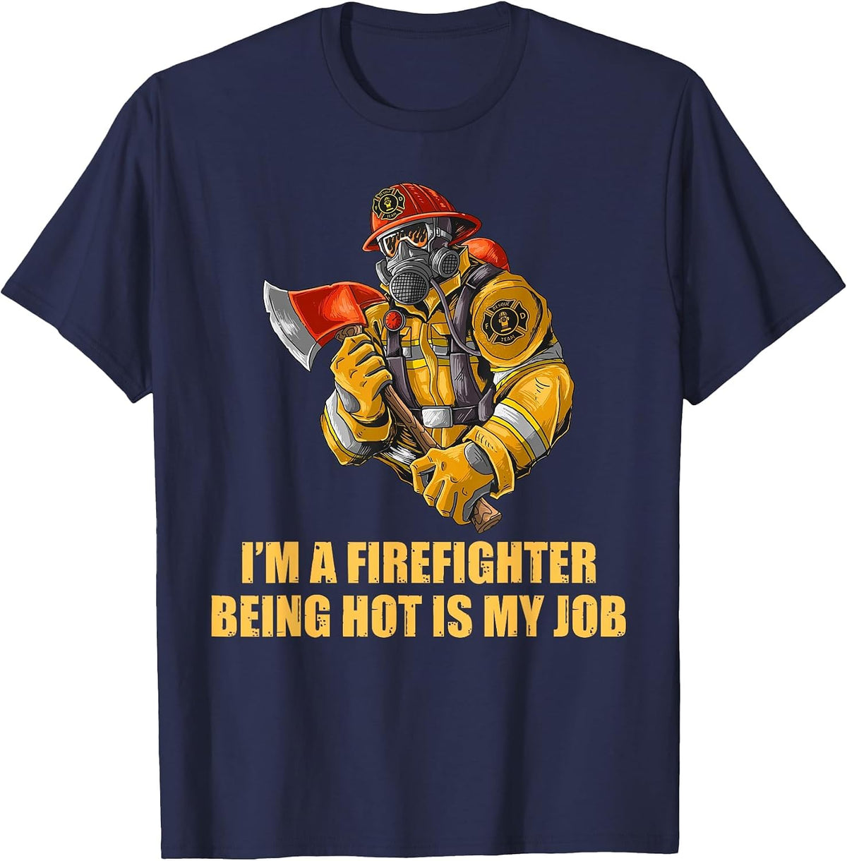 I'm a Firefighter Being Hot is My Job Funny Fireman Father T-Shirt - Navy Blue