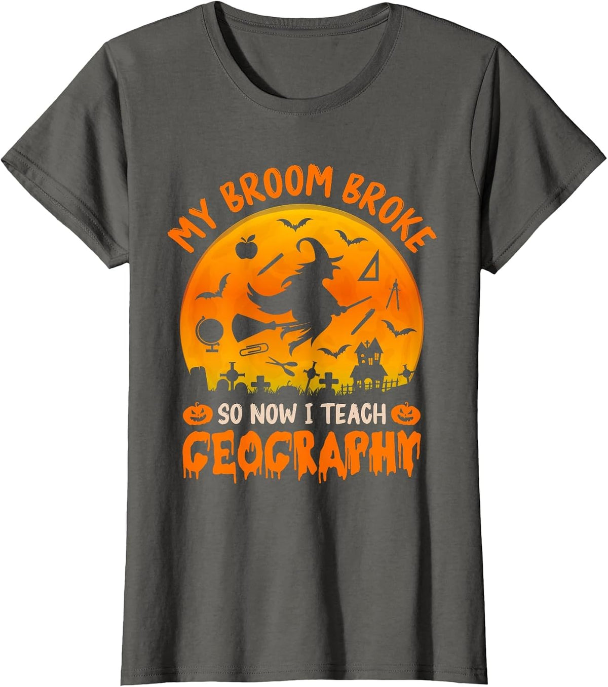 My Broom Broke So Now I Teach Geography Halloween Teacher T-Shirt - Asphalt Grey