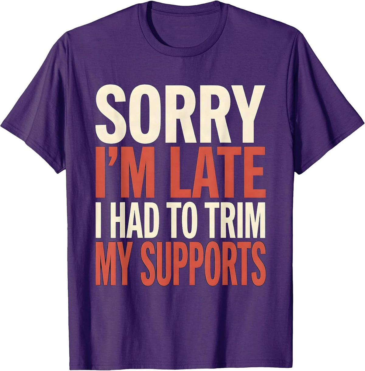Sorry I'm Late I Had To Trim My Supports 3D Printing T-Shirt - Purple