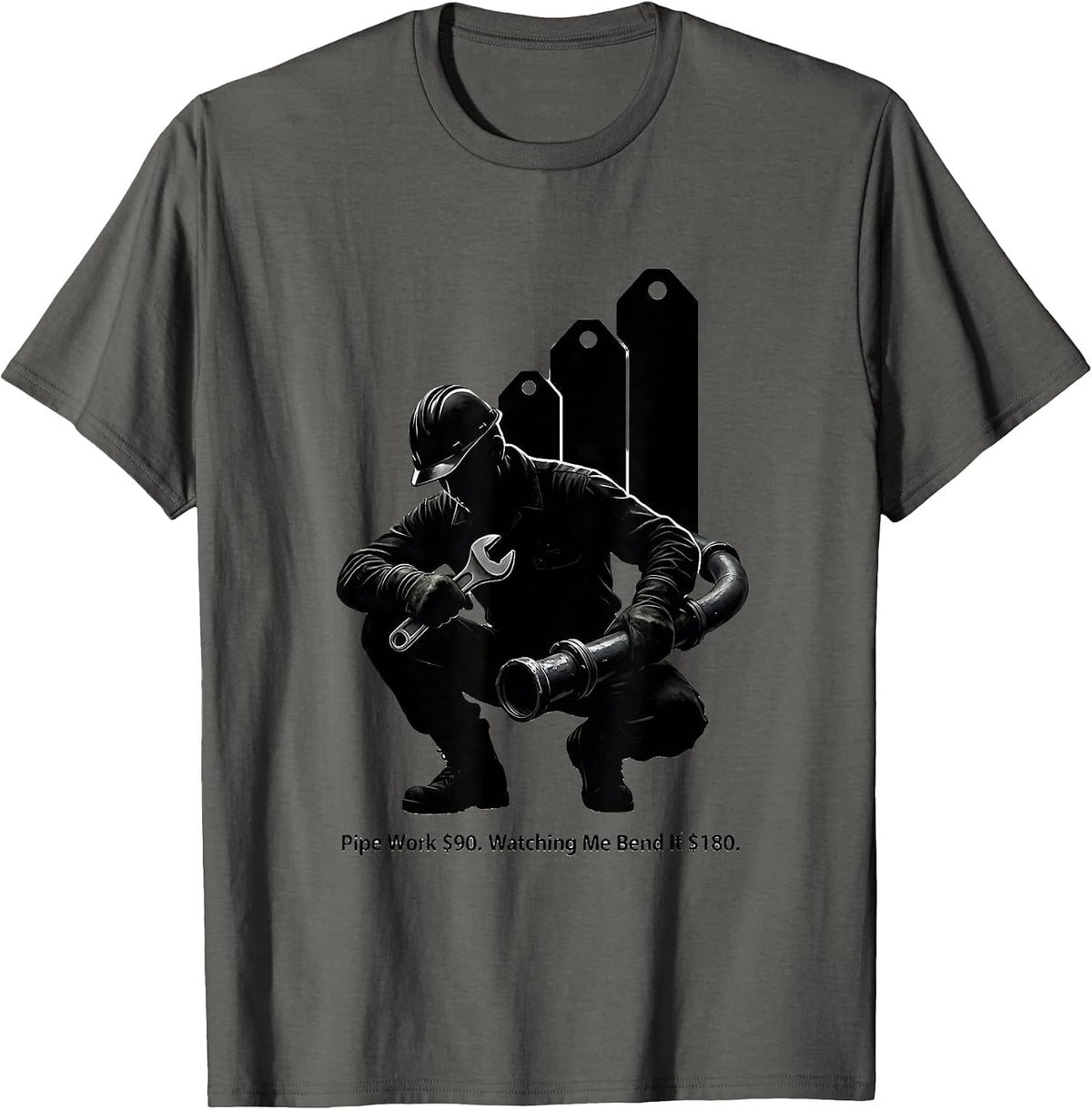 Pipe Work $90. Watching Me Bend It $180 Funny Plumber T-Shirt - Asphalt Grey