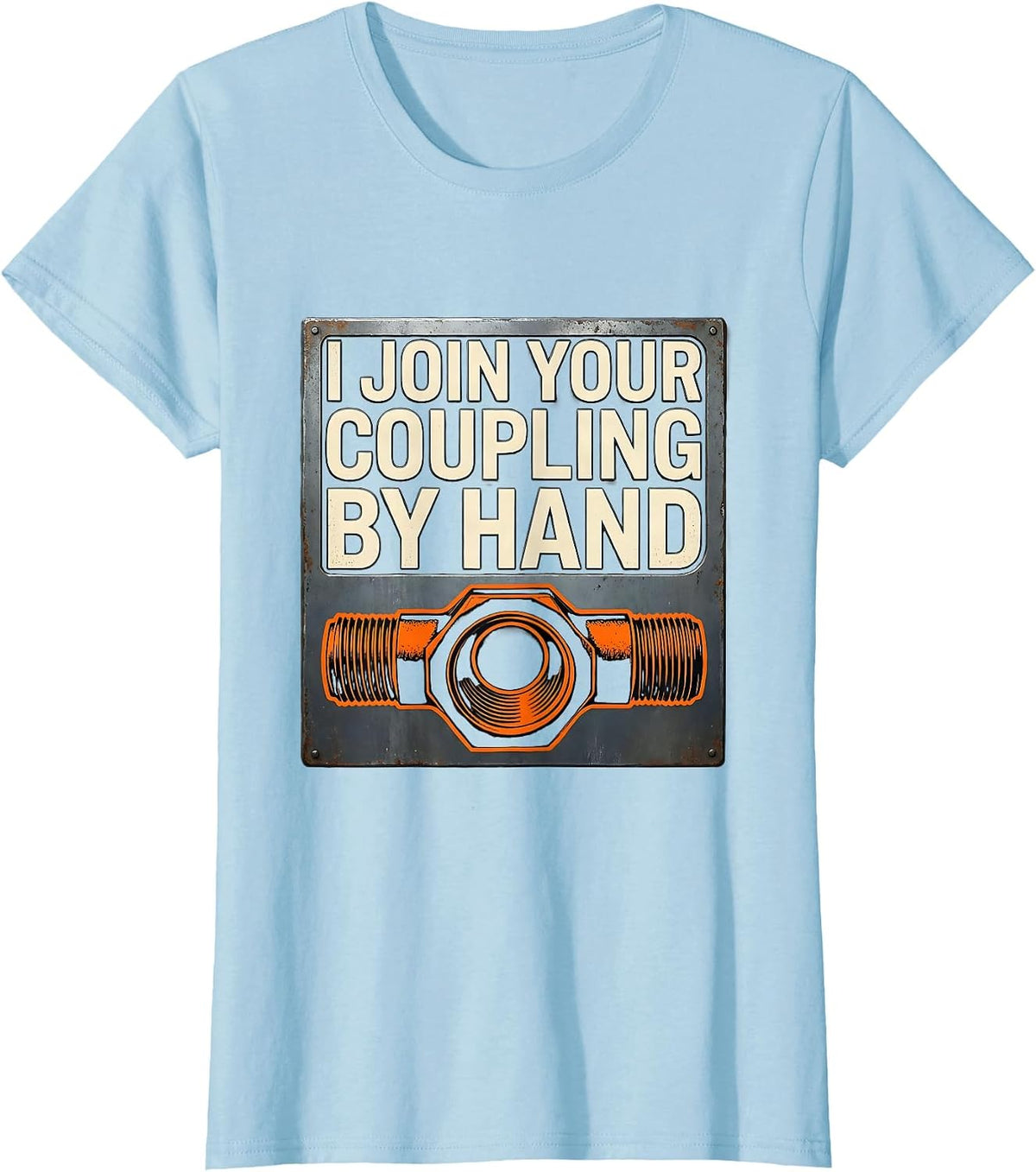 Women's I Join Your Coupling By Hand Funny Plumber Pipefitter Gift T-Shirt - Baby Blue