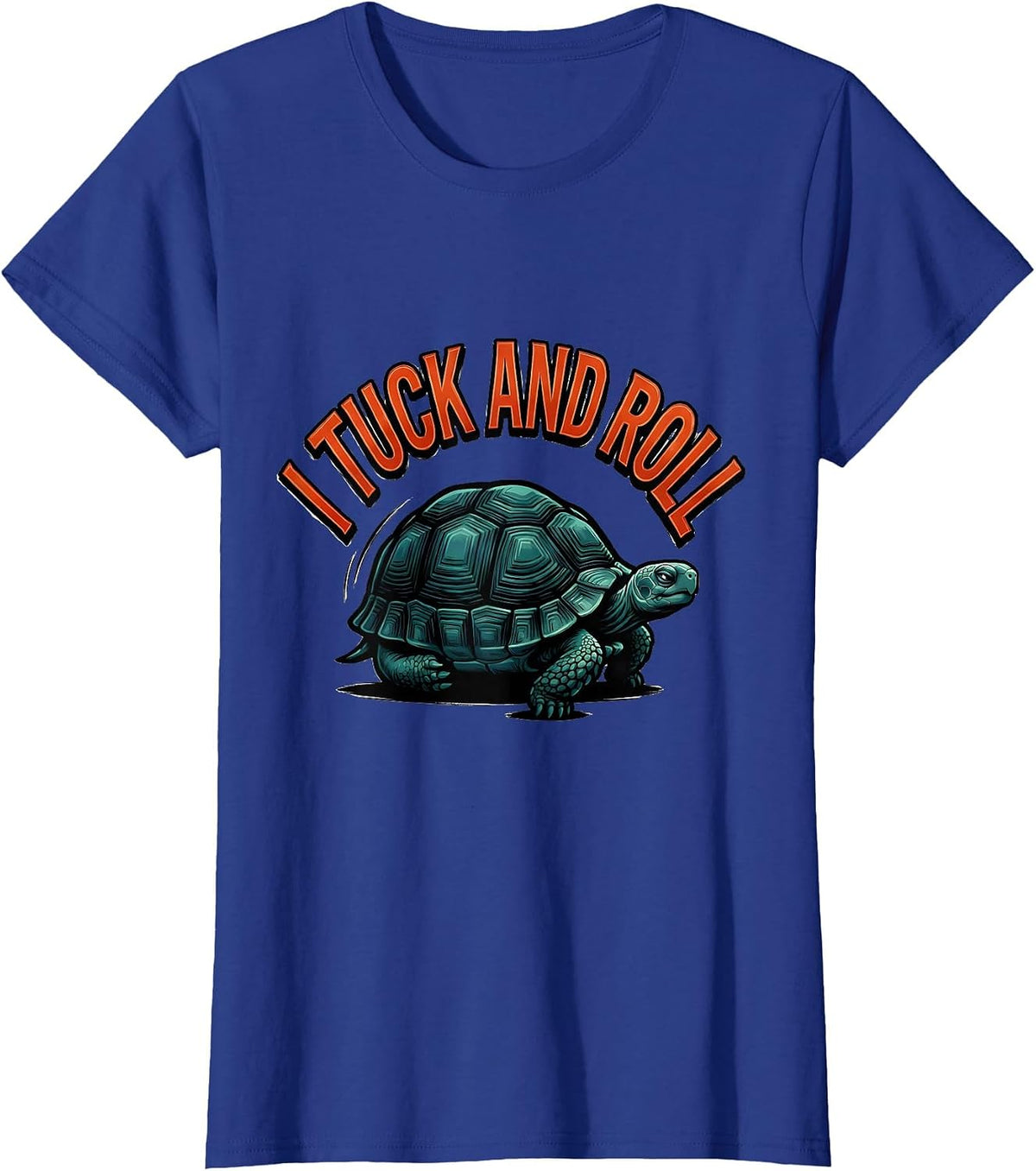 Women's I Tuck And Roll Funny Tortoise Lover Pet Owner Humor T-Shirt - Royal Blue