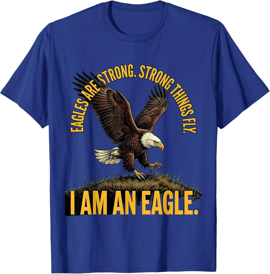 Eagles Are Strong. Strong Things Fly. I Am An Eagle Eagle T-Shirt - Royal Blue