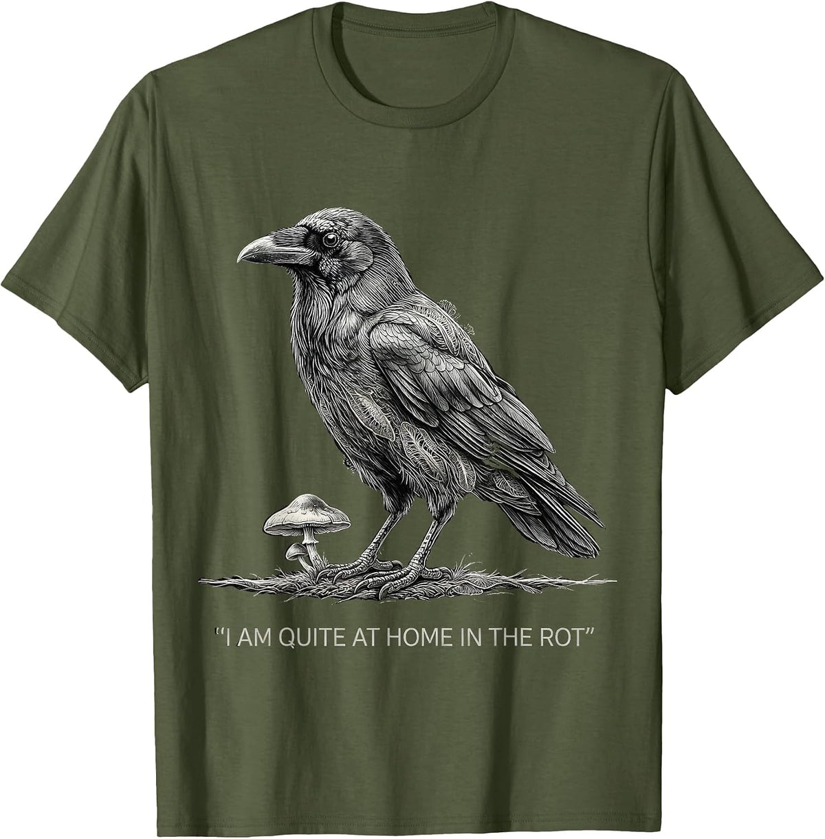 I Am Quite At Home In The Rot Gothic Crow Mushroom Humor T-Shirt - Olive Green
