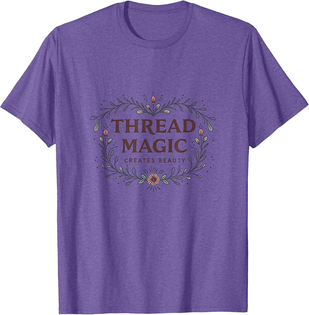 Thread Magic Creates Beauty Embroidery Design T-Shirt, Men, Purple Heather, Small - As Pictured