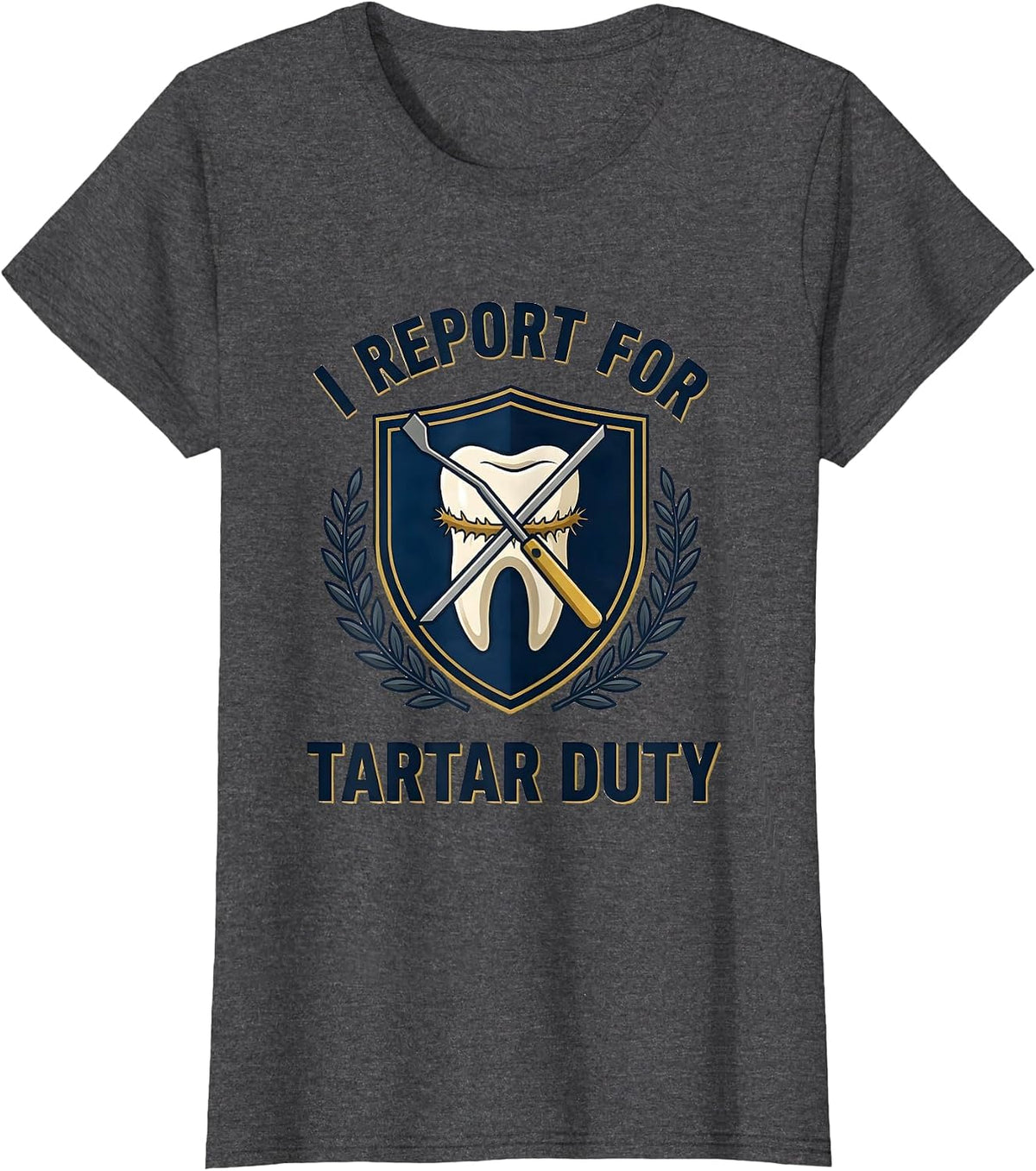 Women's I Report For Tartar Duty Funny Dental Hygienist Humor T-Shirt - Dark Heather Grey