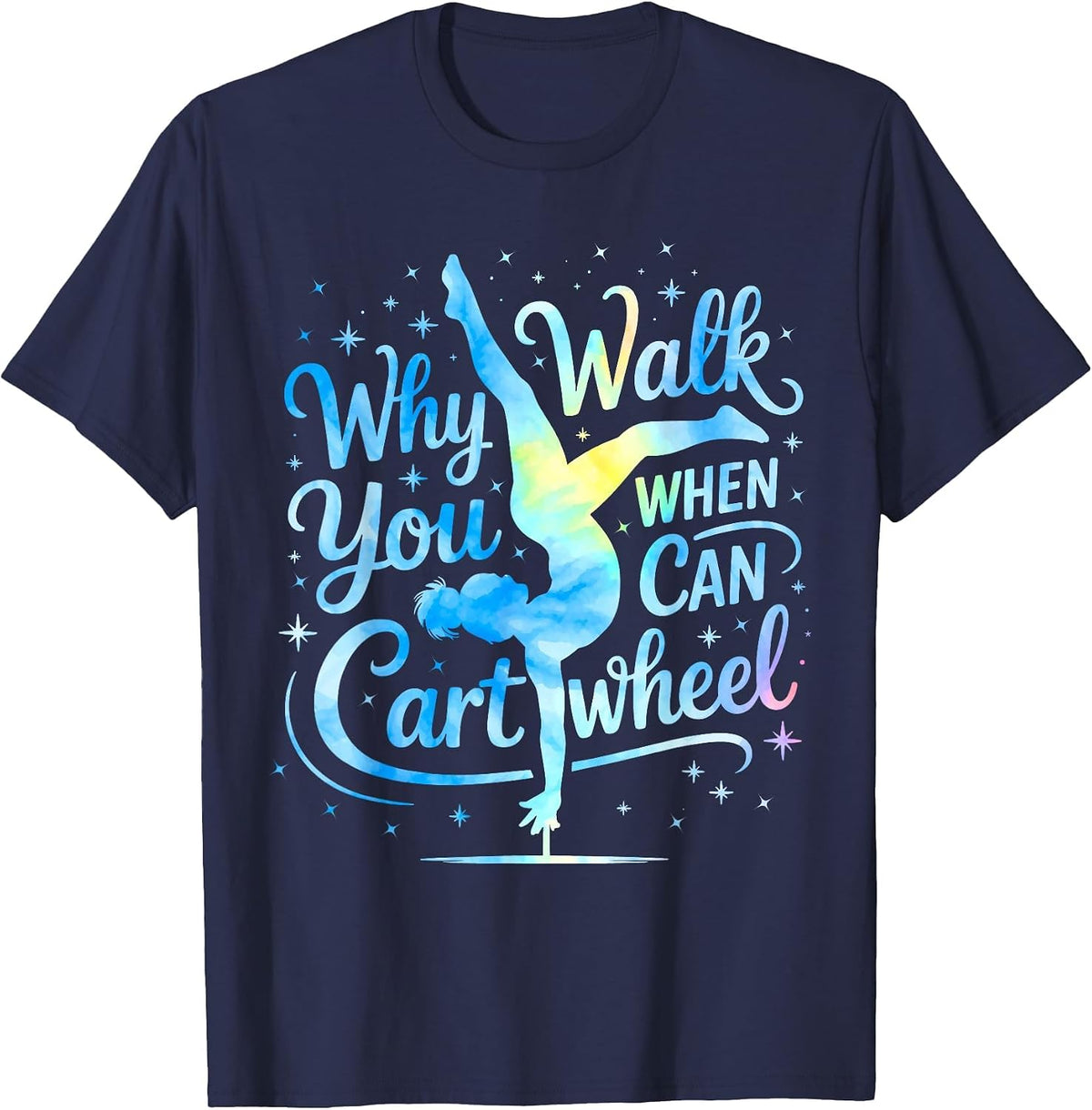 Why Walk When You can Cartwheel Gymnast Girls Gymnastics T-Shirt - Navy Blue