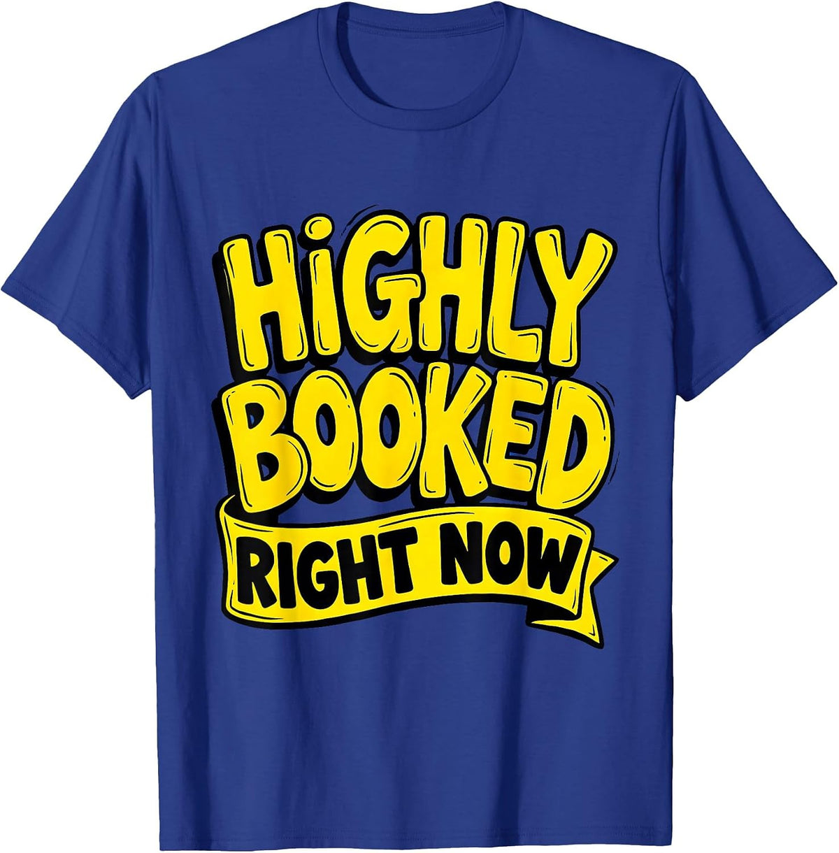 Highly Booked Right Now Funny Hustle Design T-Shirt - Royal Blue