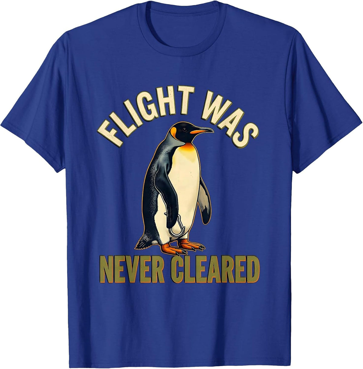 Flight Was Never Cleared Funny Tactical Penguin Meme Humor T-Shirt - Royal Blue