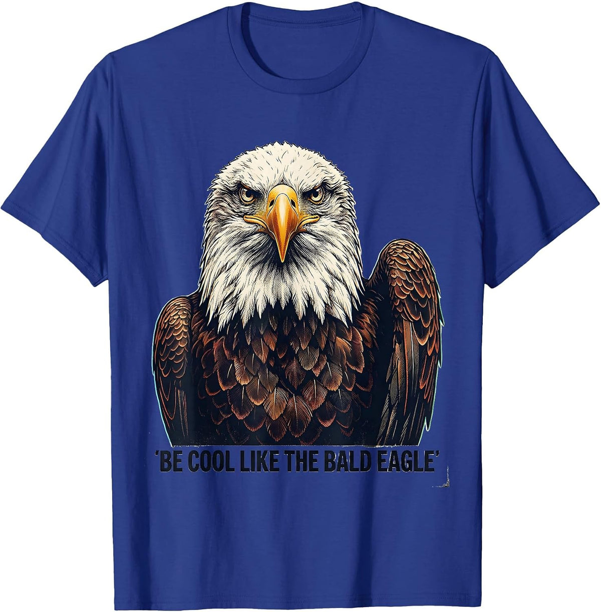Be Cool Like The Bald Eagle Funny Patriotic Eagle Lover T-Shirt - Royal Blue