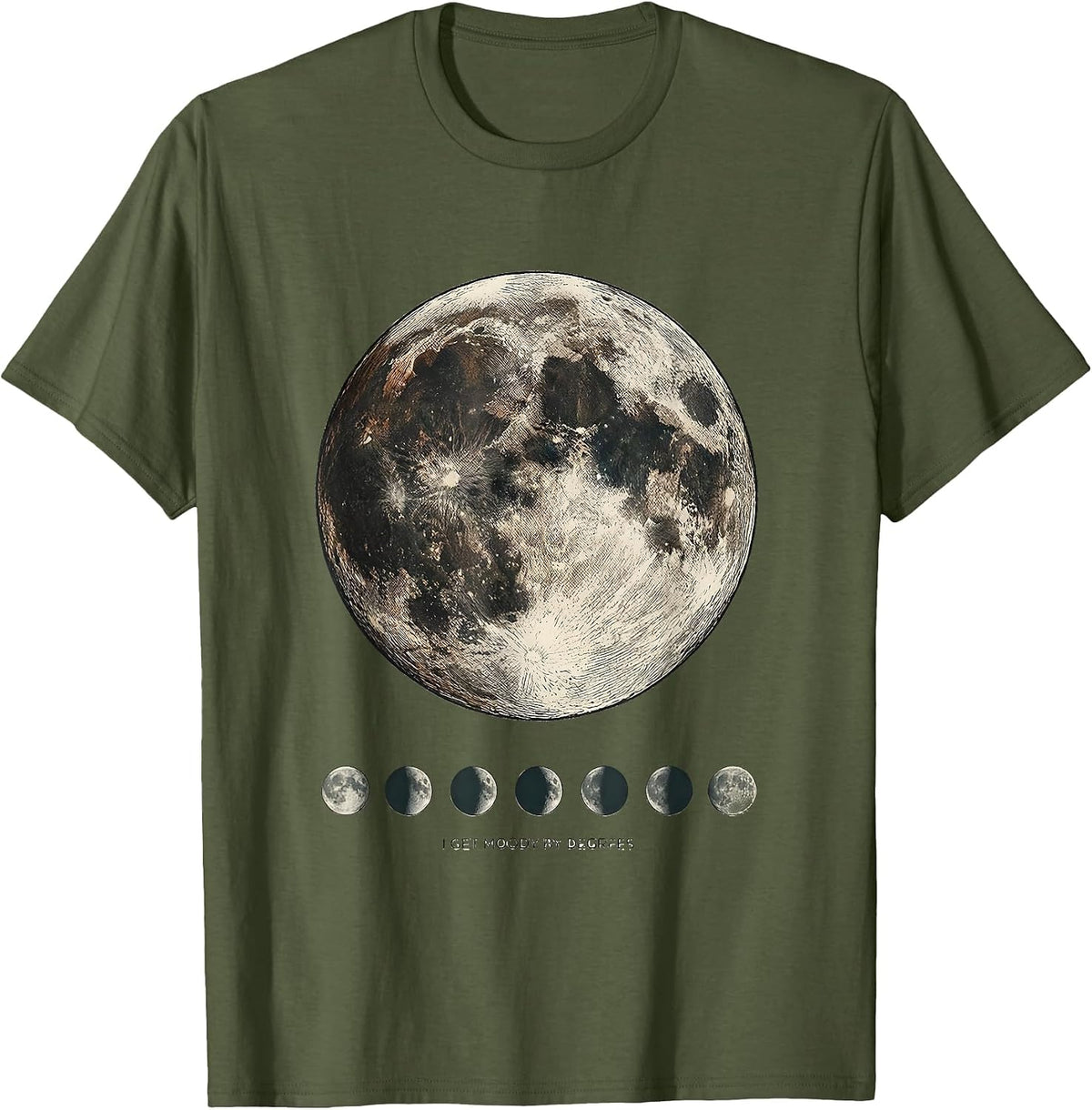 Men's I Get Moody By Degrees Astronomy Lunar Phase Science Teacher T-Shirt - Olive Green