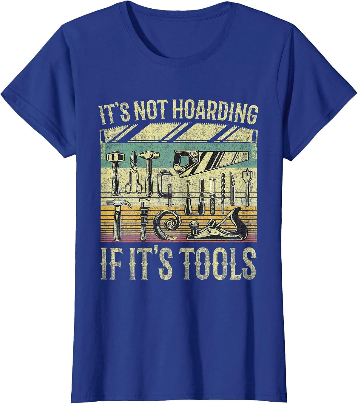 It's Not Hoarding If It's Tools Funny Woodworker Collector T-Shirt - Royal Blue