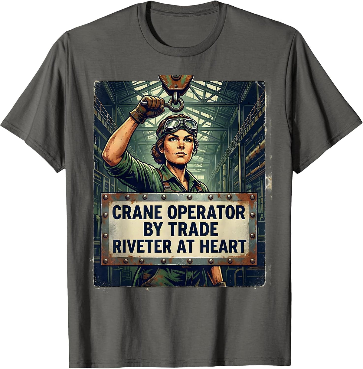 Men's Crane Operator By Trade, Riveter At Heart Feminist T-Shirt - Asphalt Grey