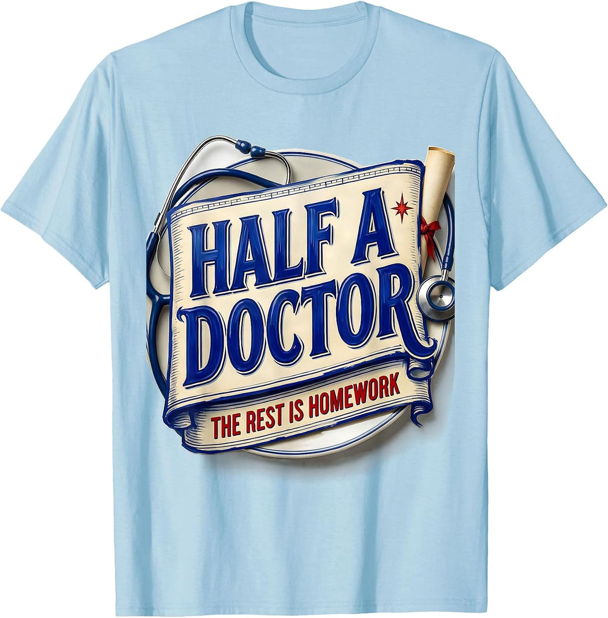 Men's Half A Doctor, The Rest Is Homework Funny Medical Student T-Shirt - Baby Blue