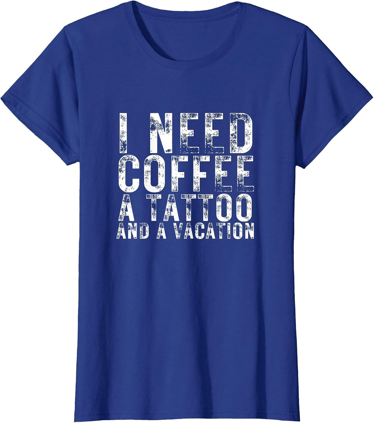 I Need Coffee a Tattoo and a Vacation is Funny Tattoo Lover T-Shirt - Royal Blue