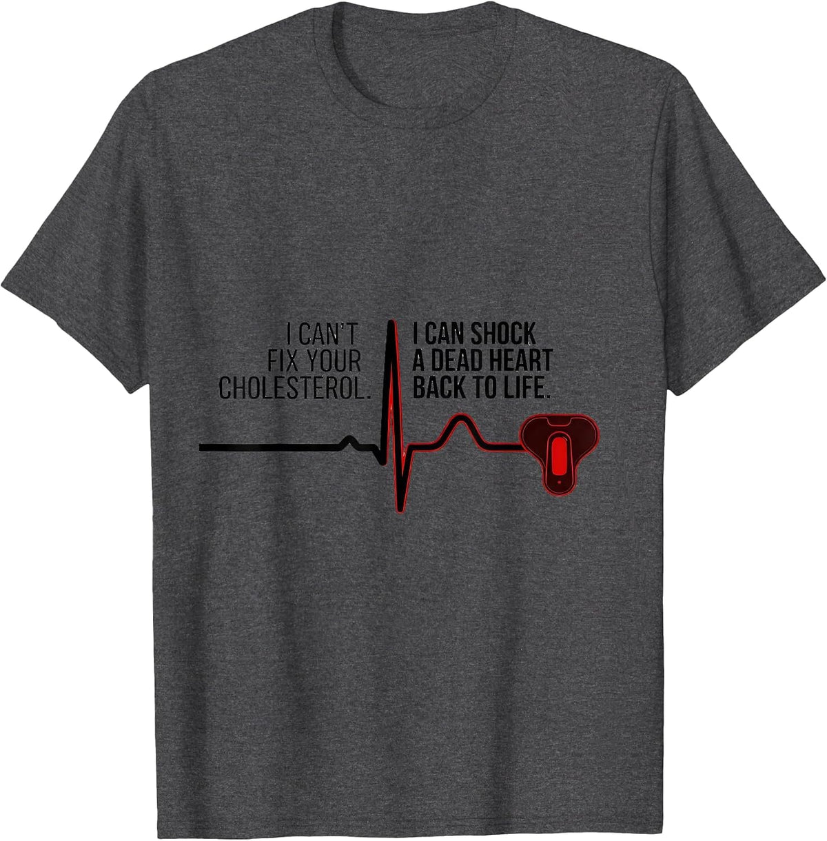 Men's I Can't Fix Your Cholesterol Shock A Dead Heart EMT T-Shirt - Dark Heather Grey