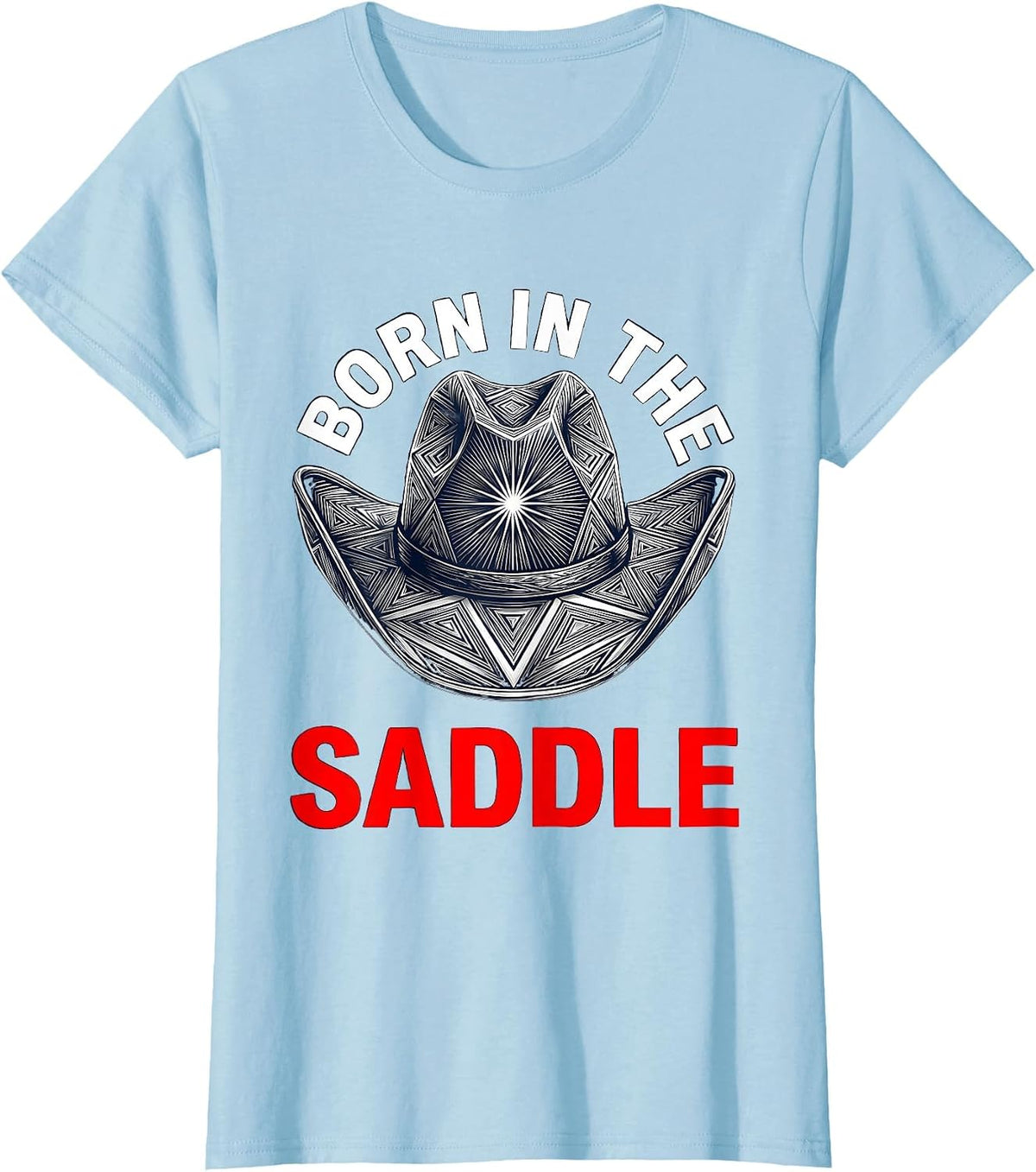 Born in the Saddle Cowboy Spirit Design T-Shirt - Baby Blue