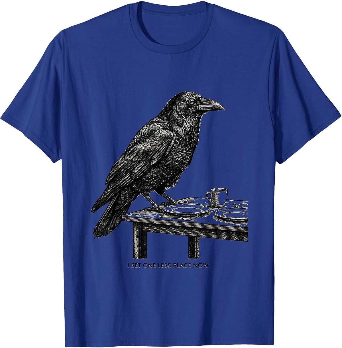 I Set One Less Place Now Funny Crow Humor Dark Humor T-Shirt - Royal Blue