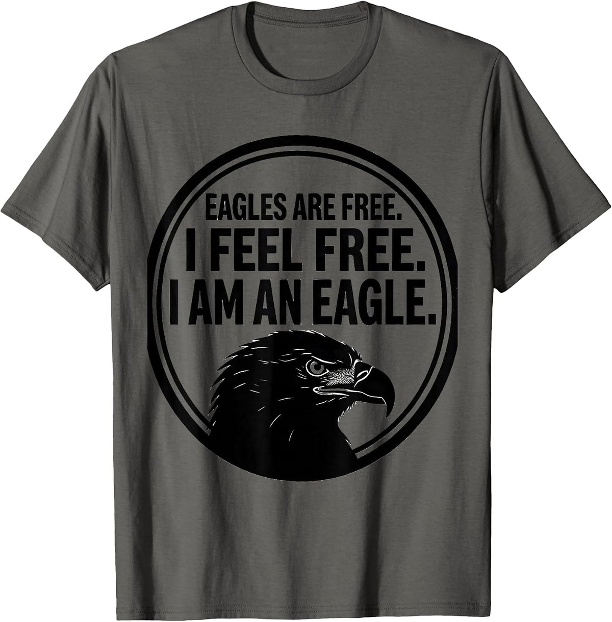 Men's Eagles Are Free. I Feel Free. I Am An Eagle Eagle Lover T-Shirt - Asphalt Grey