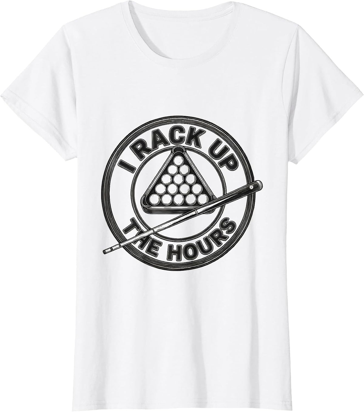 Women's I Rack Up The Hours Funny Billiards Pool Player Humor T-Shirt - White