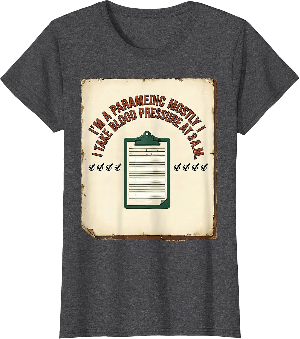 Women's I'M A PARAMEDIC MOSTLY I TAKE BLOOD PRESSURE AT 3 A.M. T-Shirt - Dark Heather Grey