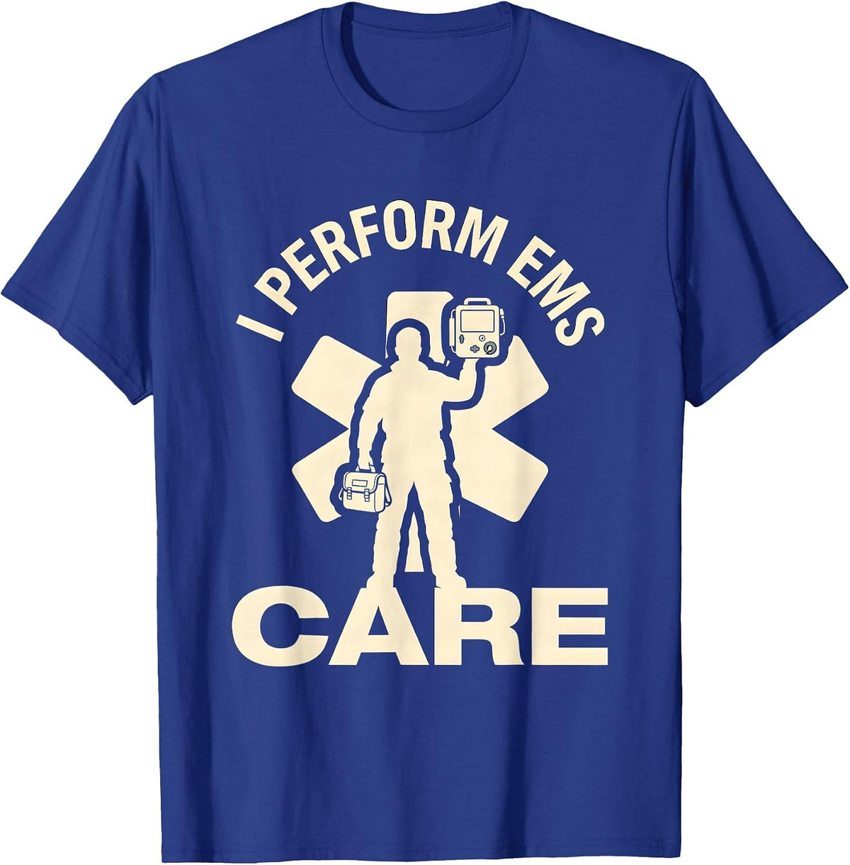 I Perform EMS Care Paramedic First Responder Gift T-Shirt - Royal Blue