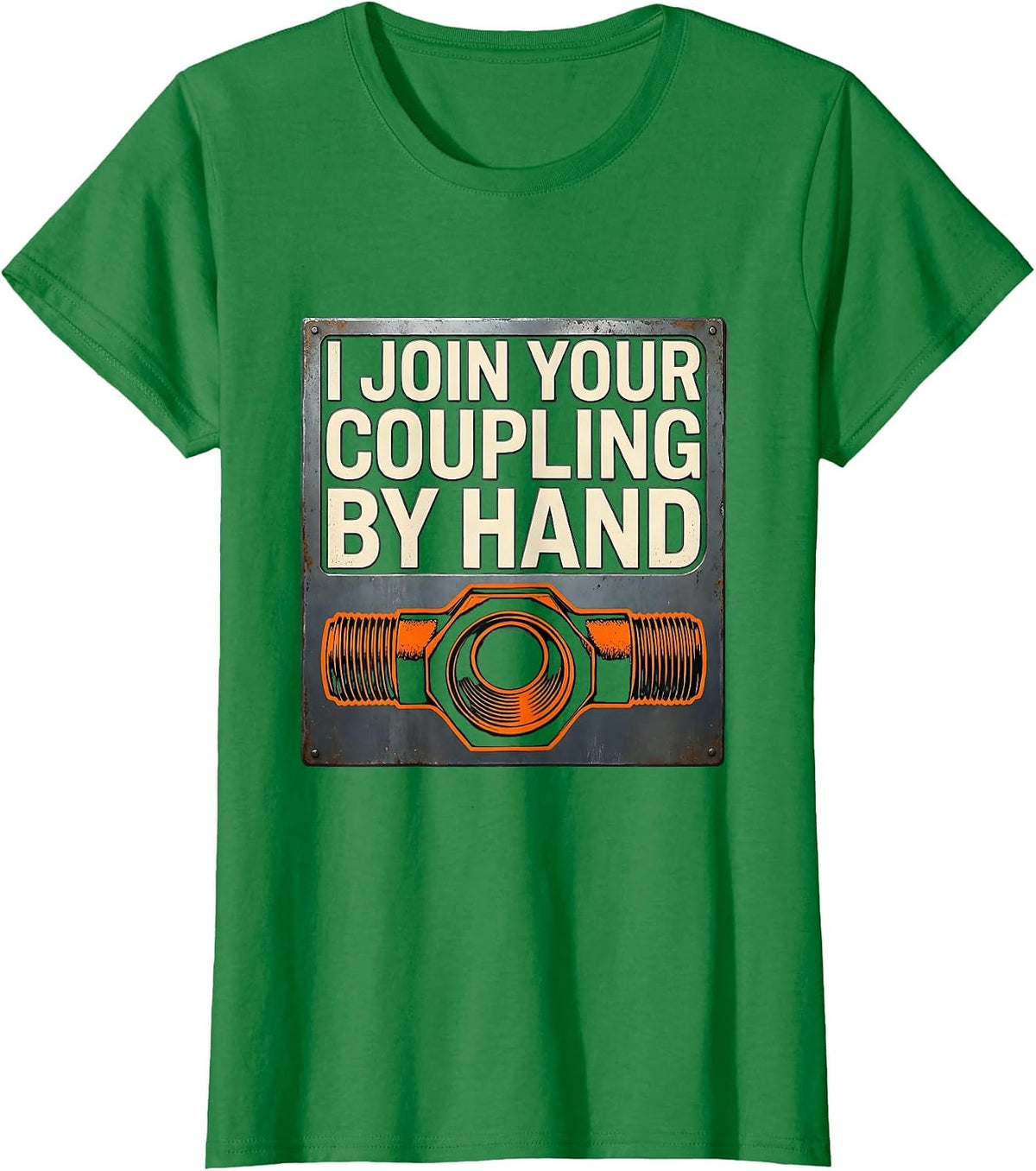 Women's I Join Your Coupling By Hand Funny Plumber Pipefitter Gift T-Shirt - Kelly Green