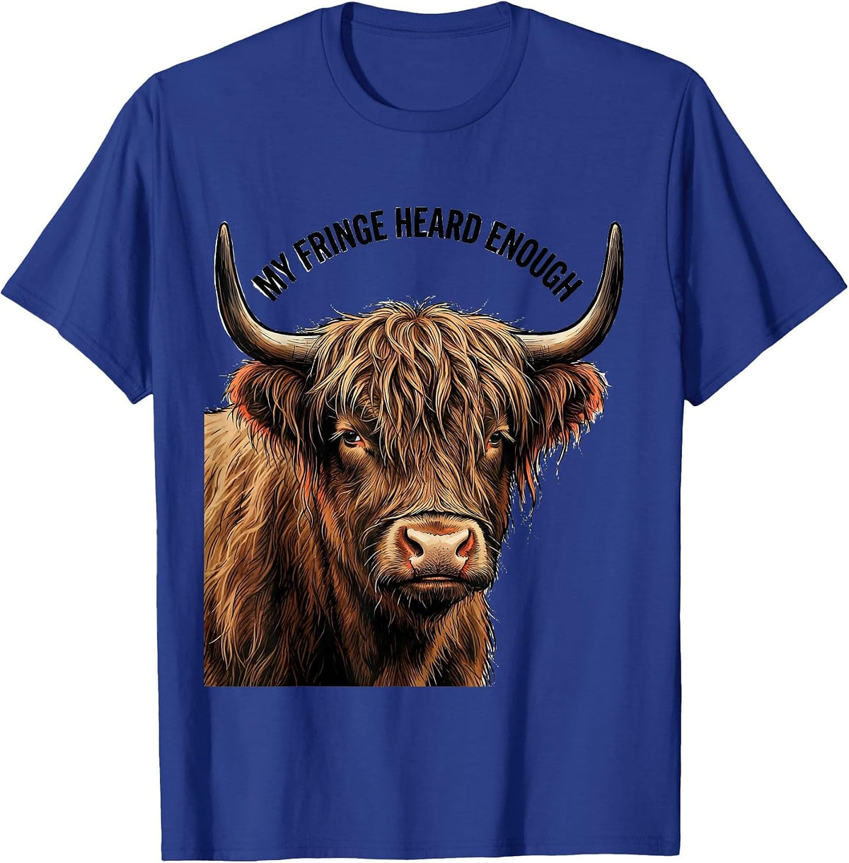 Men's My Fringe Heard Enough Funny Highland Cow Sassy Cute Humor T-Shirt - Royal Blue