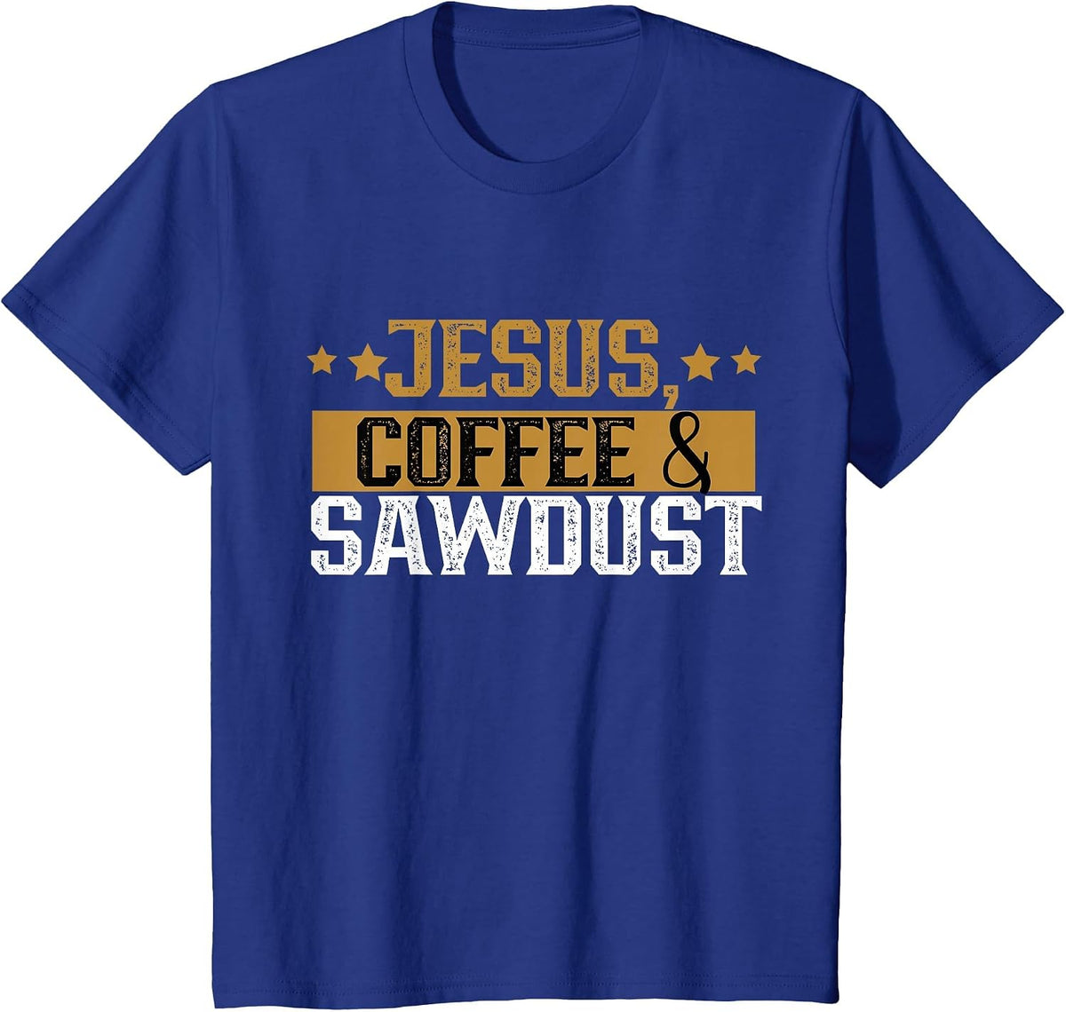 Jesus Coffee & Sawdust Carpenters Carpenter Carpentry Job T-Shirt - Royal Blue
