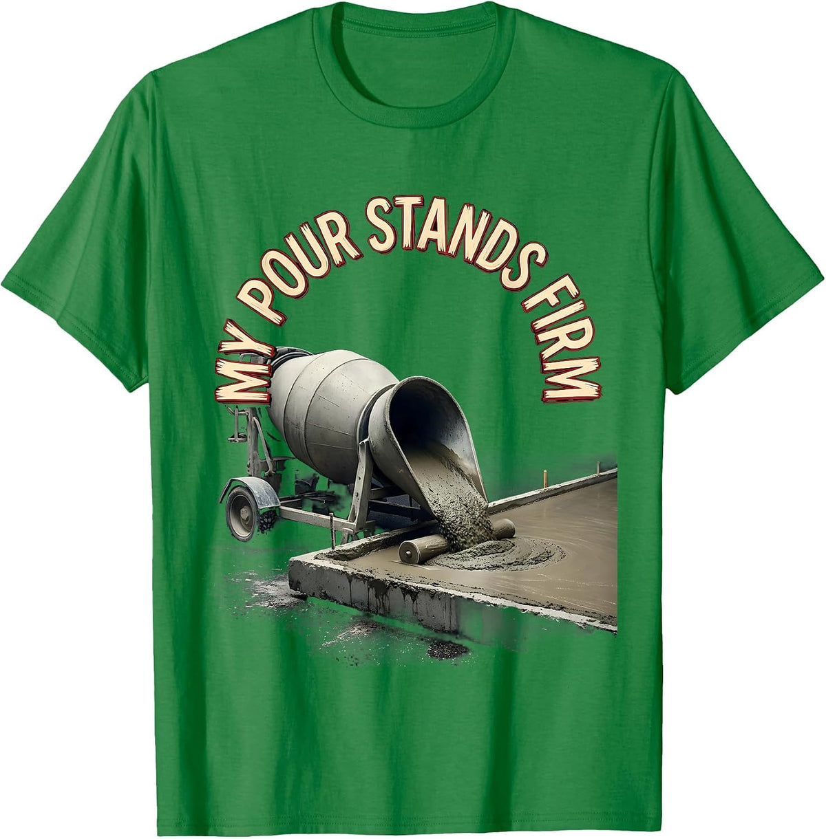 Men's My Pour Stands Firm Funny Concrete Finisher Crane Operator T-Shirt - Kelly Green