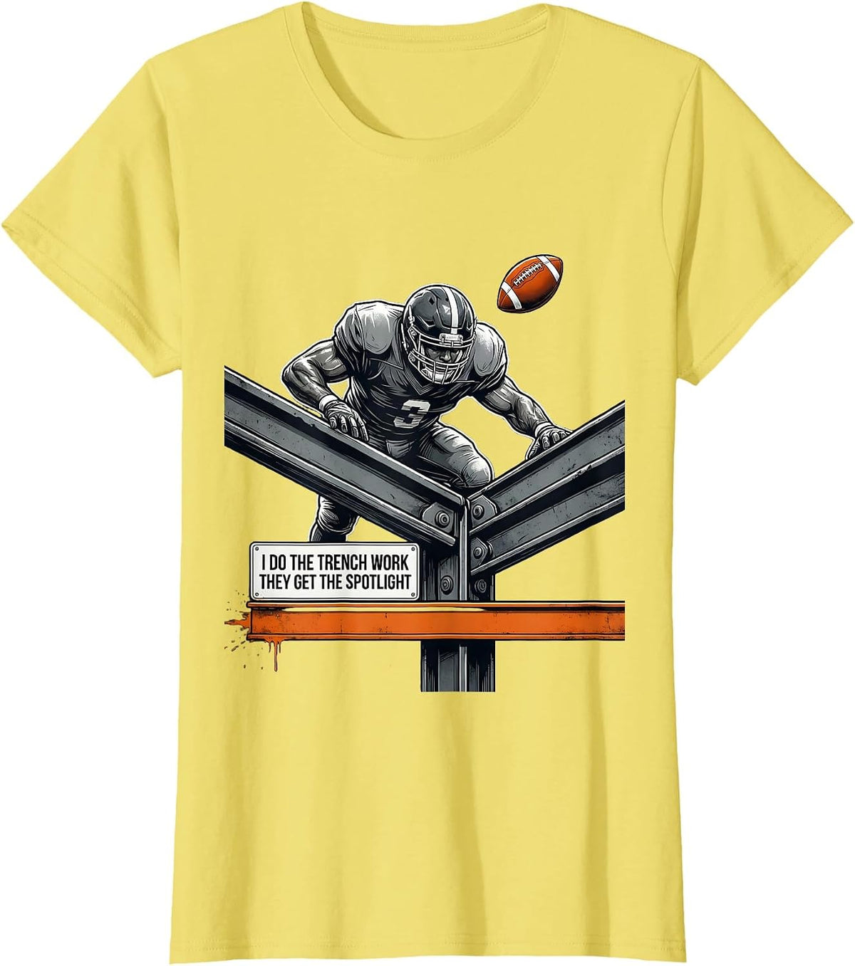 I Do The Trench Work, They Get The Spotlight Football T-Shirt - Lemon Yellow