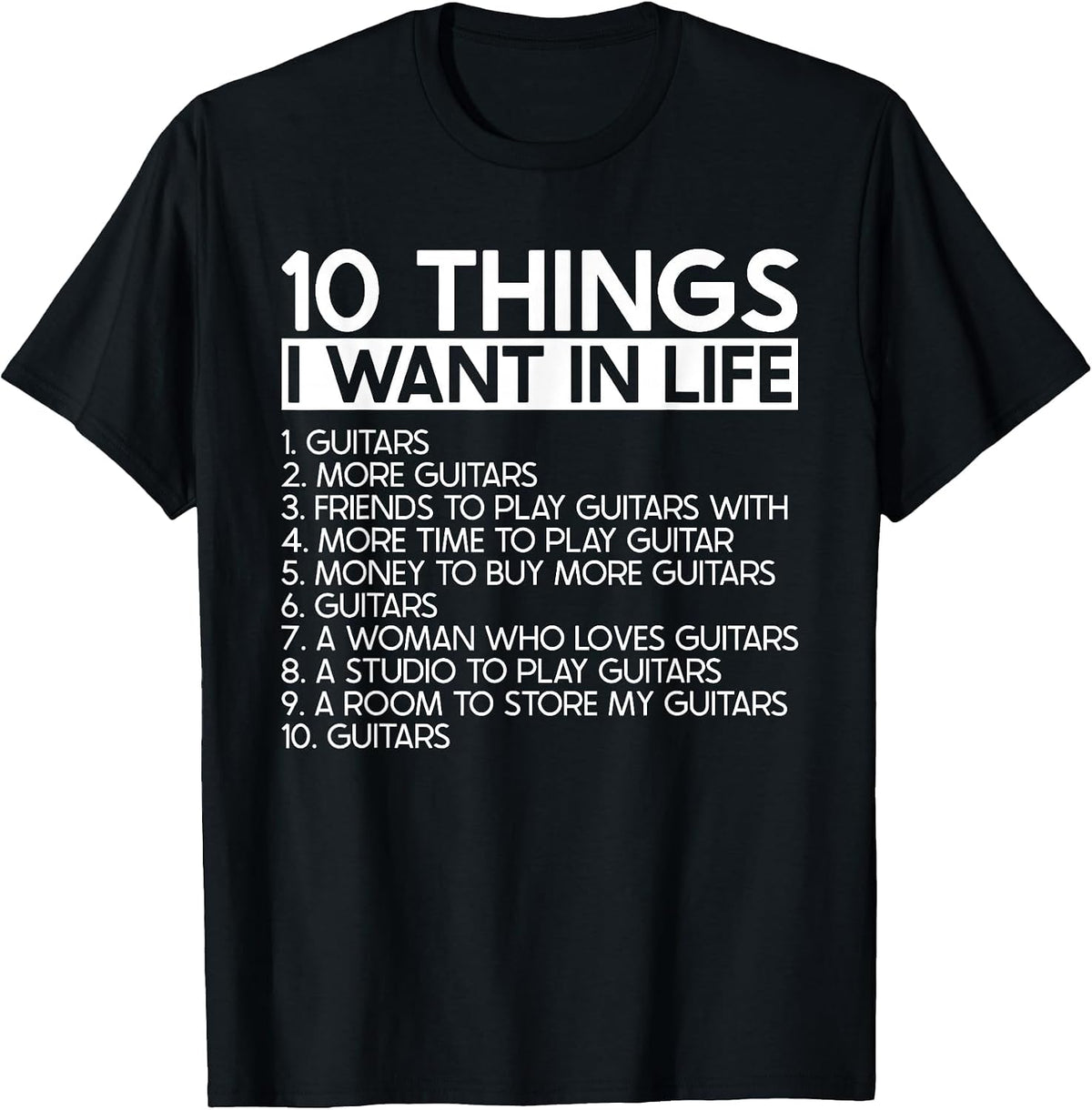 10 Things I Want in Life More Guitars - Guitarist Musician T-Shirt - Black